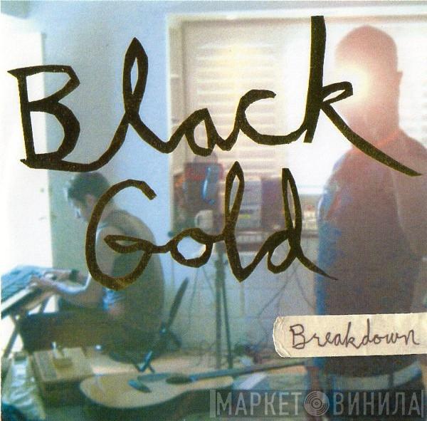 Black Gold  - Breakdown