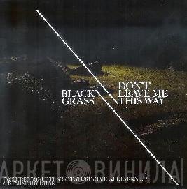 Black Grass - Don't Leave Me This Way