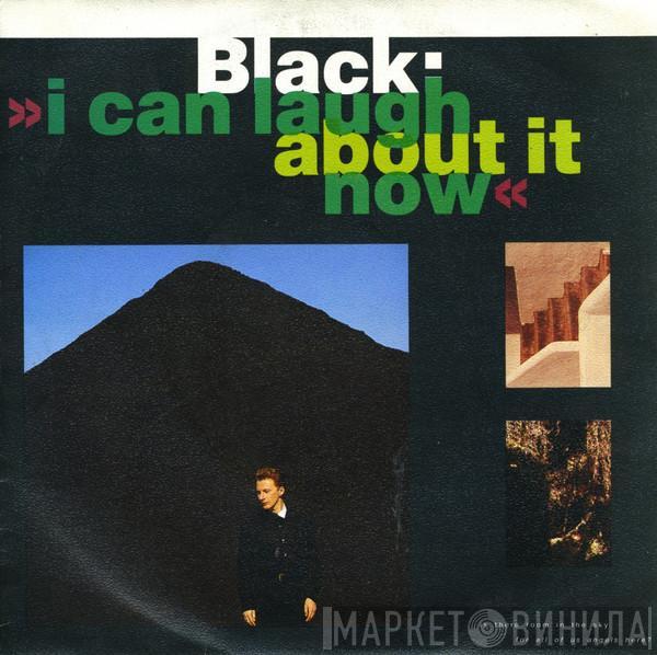 Black  - I Can Laugh About It Now