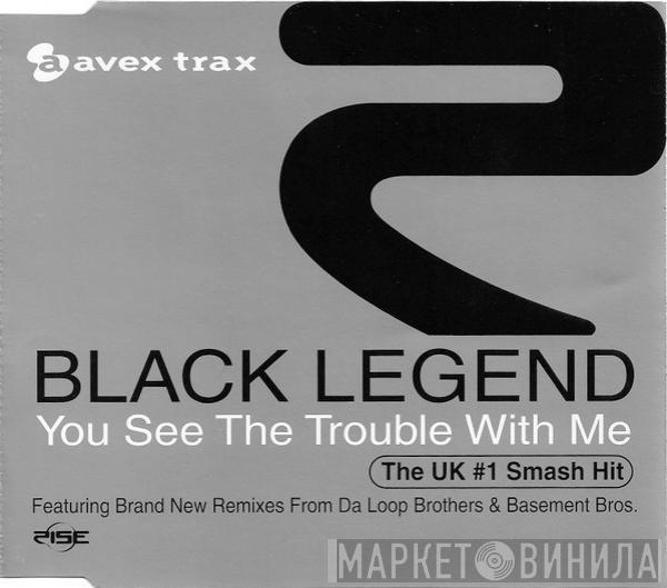  Black Legend  - You See The Trouble With Me