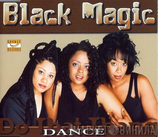  Black Magic  - Dance (Do That Thing)