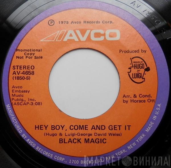 Black Magic  - Hey Boy, Come And Get It