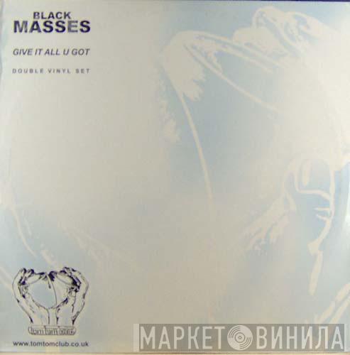 Black Masses - Give It All U Got