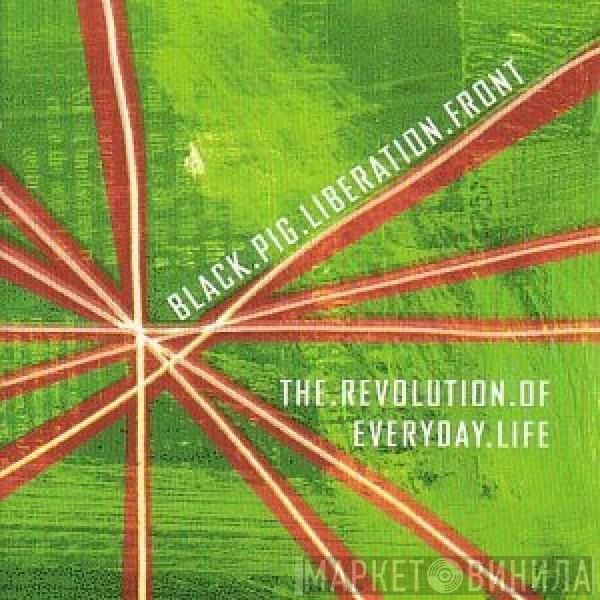 Black Pig Liberation Front - The Revolution Of Everyday Life