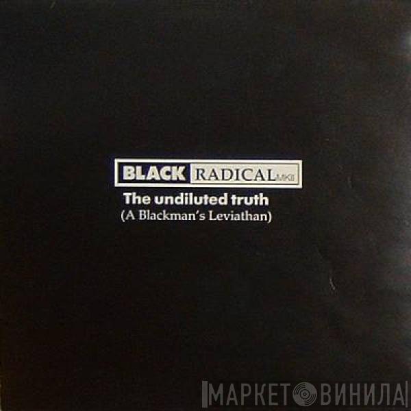 Black Radical MKII - The Undiluted Truth (A Blackman's Leviathan)
