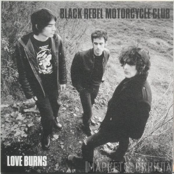  Black Rebel Motorcycle Club  - Love Burns