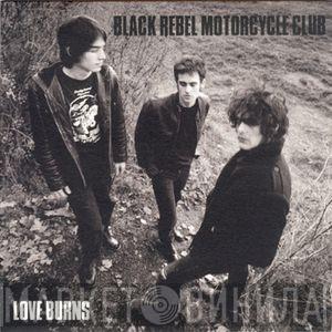  Black Rebel Motorcycle Club  - Love Burns