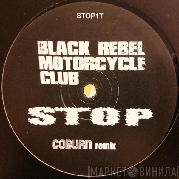 Black Rebel Motorcycle Club - Stop (Coburn Remix)