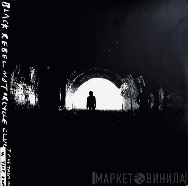  Black Rebel Motorcycle Club  - Take Them On, On Your Own