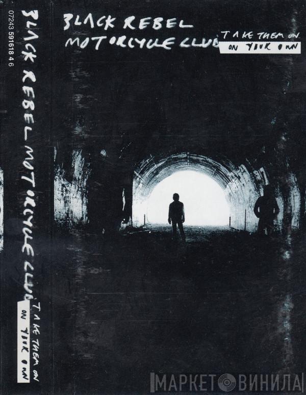 Black Rebel Motorcycle Club  - Take Them On, On Your Own