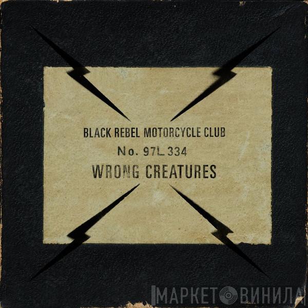 Black Rebel Motorcycle Club - Wrong Creatures
