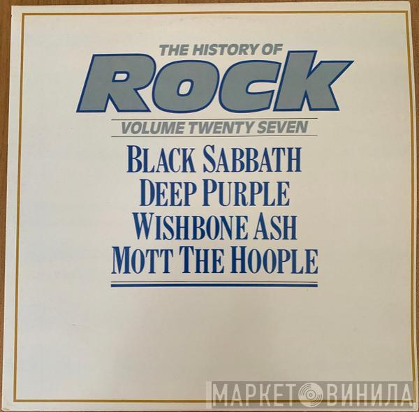 Black Sabbath, Deep Purple, Wishbone Ash, Mott The Hoople - The History Of Rock (Volume Twenty Seven)