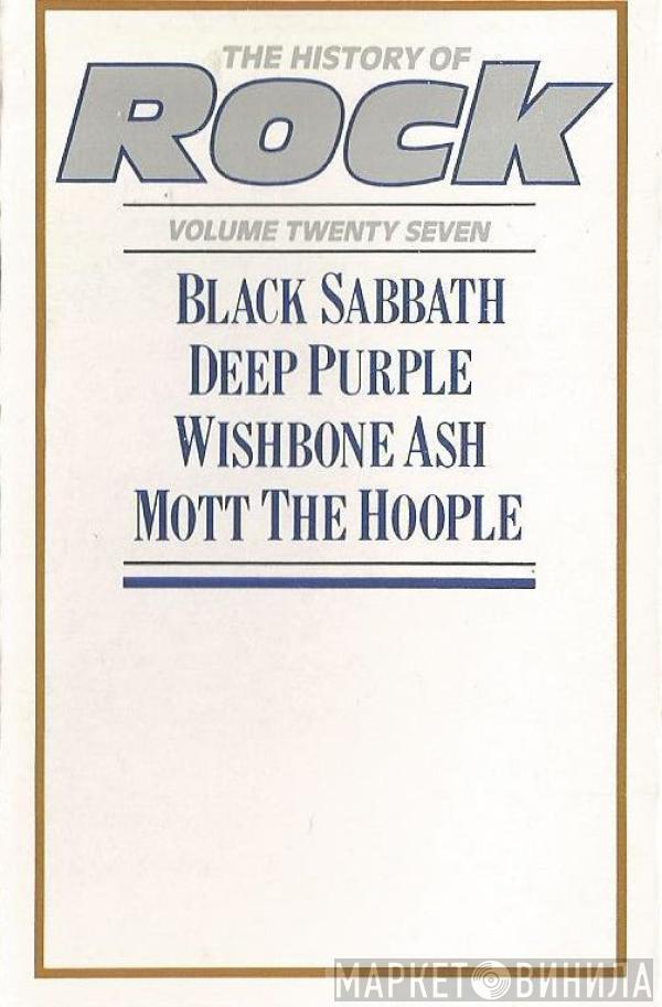 Black Sabbath, Deep Purple, Wishbone Ash, Mott The Hoople - The History Of Rock (Volume Twenty Seven)