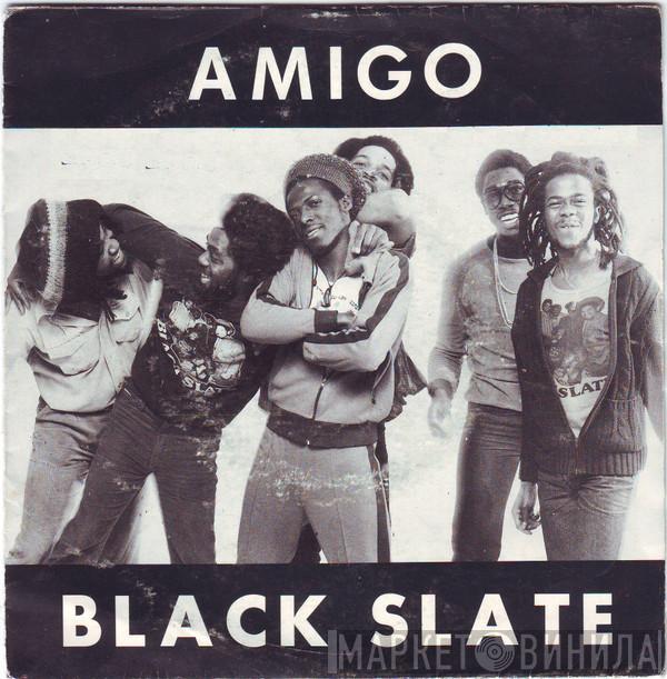  Black Slate  - Amigo
