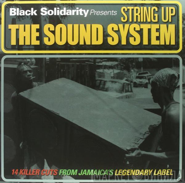  - Black Solidarity Presents String Up The Sound System