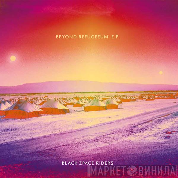 Black Space Riders - Beyond Refugeeum E.P.