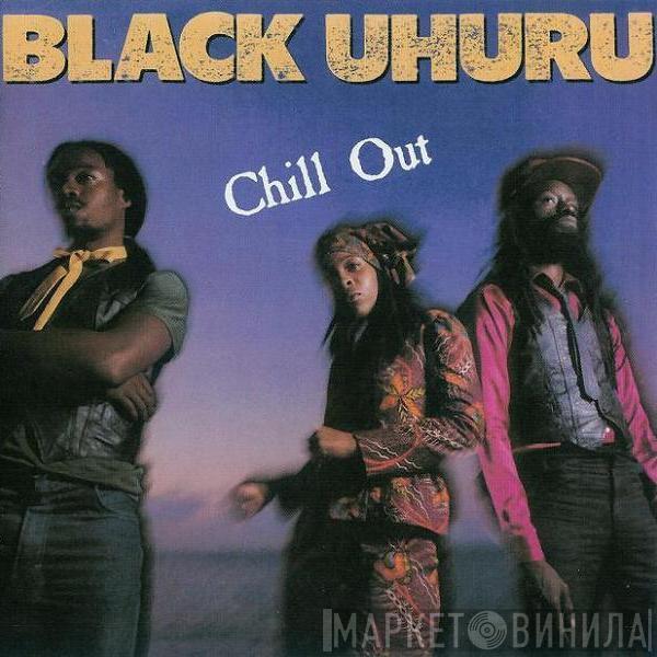 Black Uhuru - Chill Out