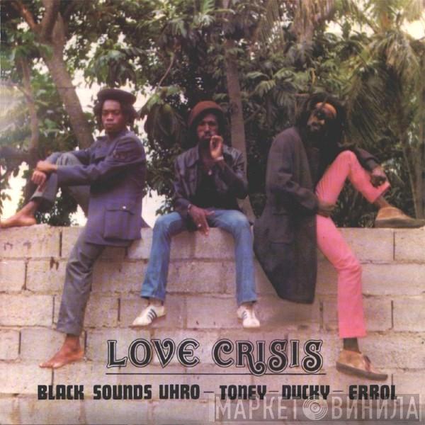 - Black Uhuru - Toney  - Duckie Simpson  Errol Wilson  - Love Crisis