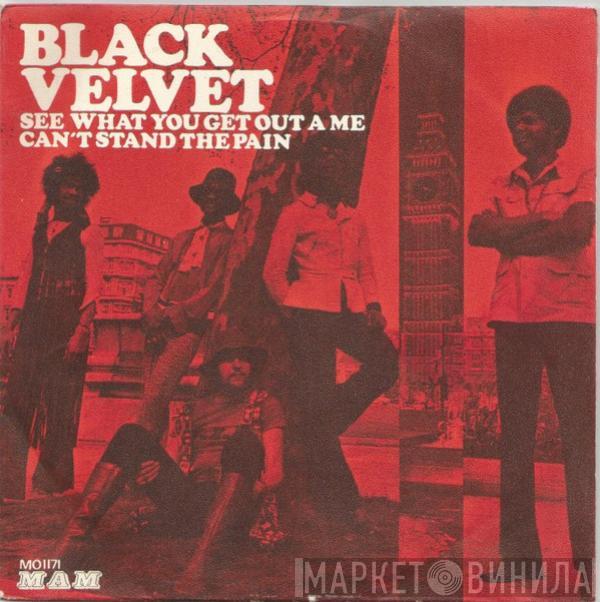 Black Velvet - See What You Get Out A Me / Can't Stand The Pain