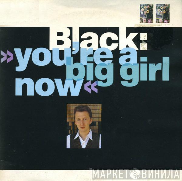 Black  - You're A Big Girl Now