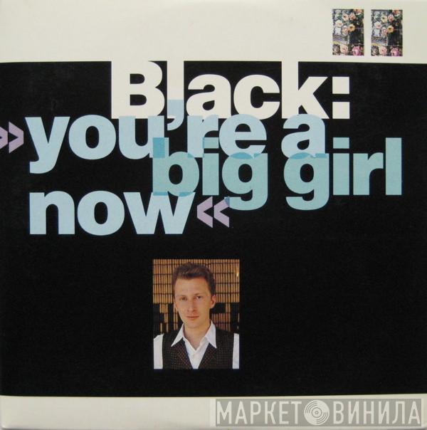 Black  - You're A Big Girl Now