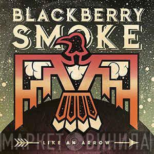 Blackberry Smoke - Like An Arrow
