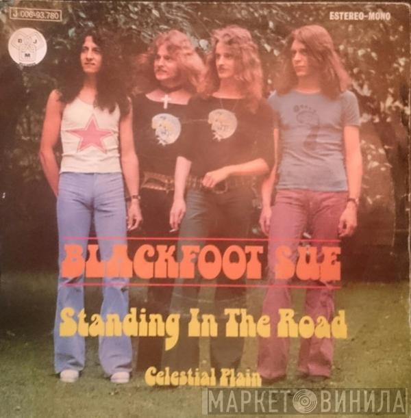  Blackfoot Sue  - Standing In The Road / Celestial Plain