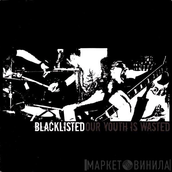  Blacklisted   - Our Youth Is Wasted