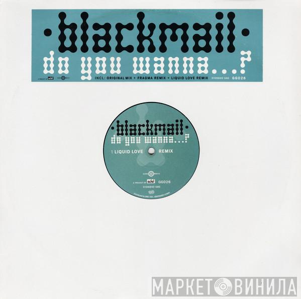 Blackmail - Do You Wanna...?