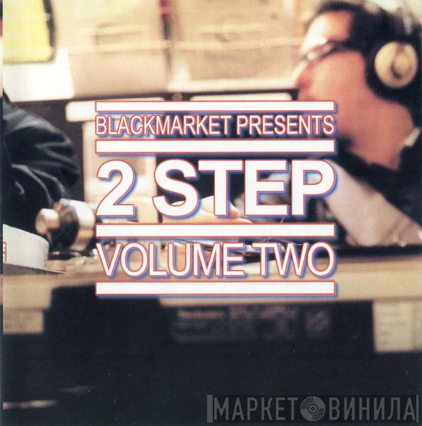  - Blackmarket Presents 2 Step - Volume Two