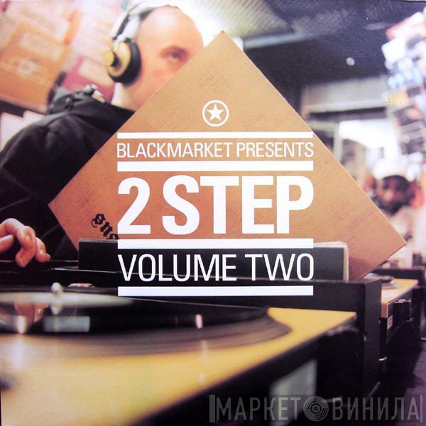  - Blackmarket Presents 2 Step Volume Two