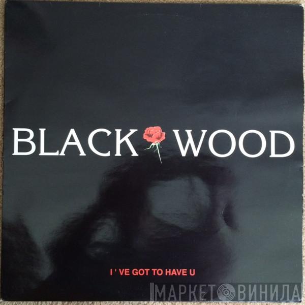 Blackwood - I've Got To Have U