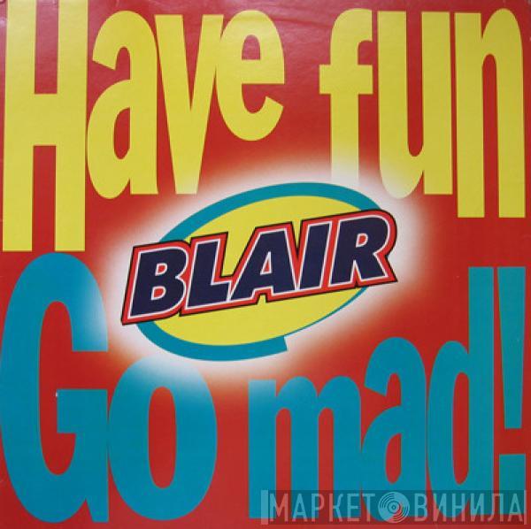 Blair - Have Fun, Go Mad!