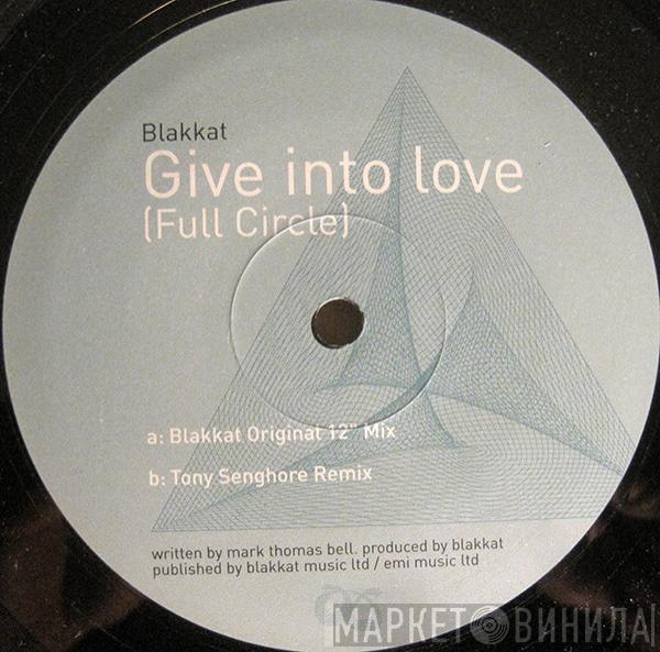 Blakkat - Give Into Love (Full Circle)