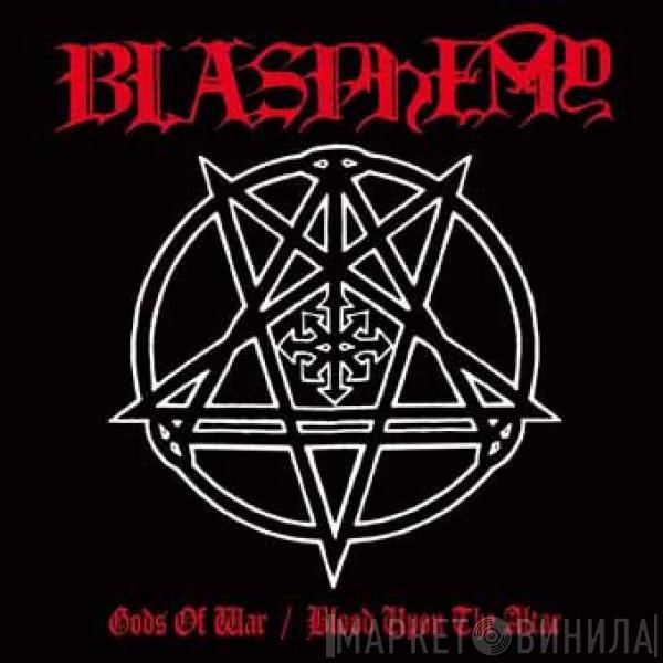  Blasphemy   - Gods Of War / Blood Upon The Altar