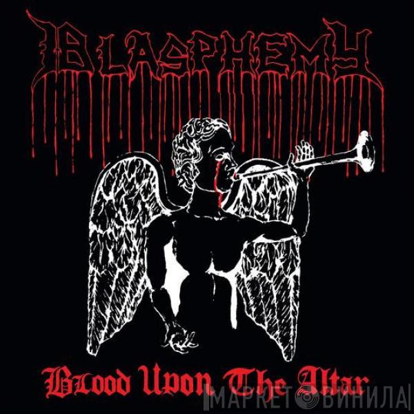  Blasphemy   - Blood Upon The Altar