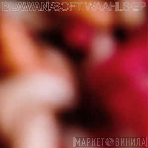 Blawan - Soft Waahls EP