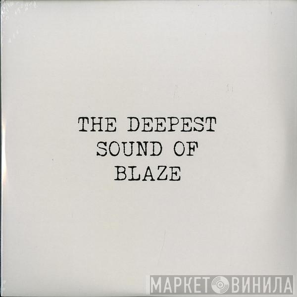 Blaze - The Deepest Sound Of Blaze