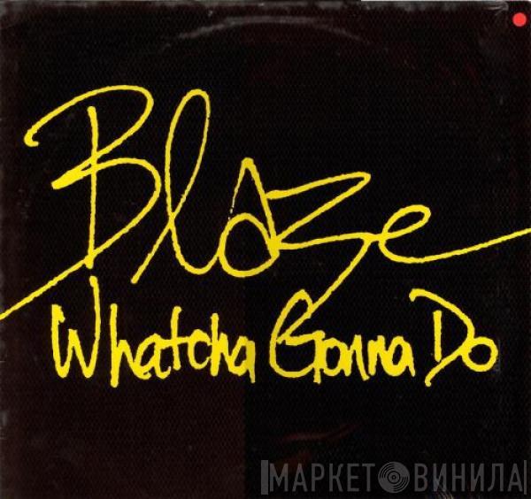 Blaze - Whatcha Gonna Do