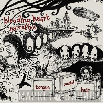 Bleeding Heart Narrative - Tongue Tangled Hair