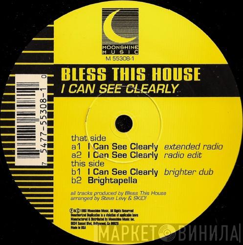  Bless This House  - I Can See Clearly
