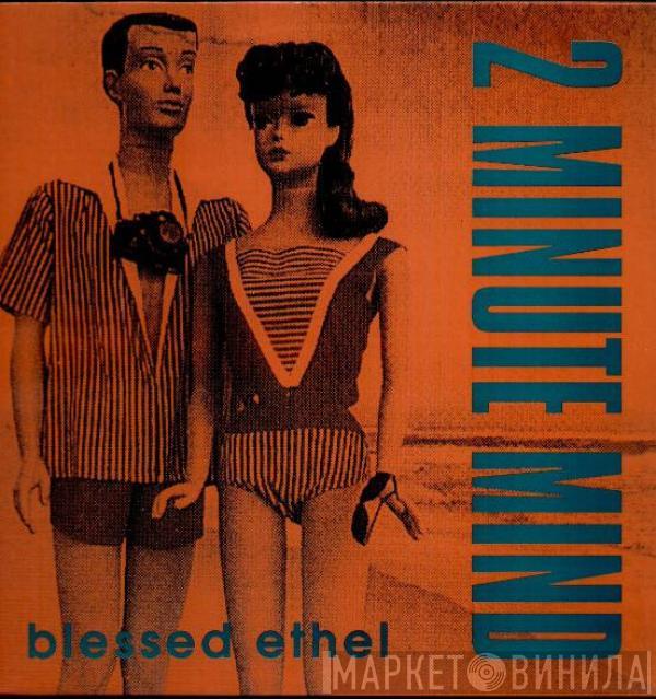 Blessed Ethel - 2 Minute Mind