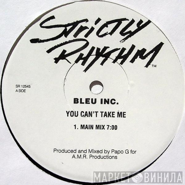 Bleu Inc. - You Can't Take Me