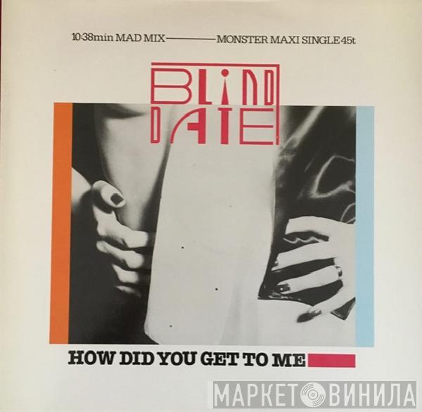 Blind Date - How Did You Get To Me