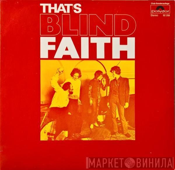  Blind Faith   - That's Blind Faith