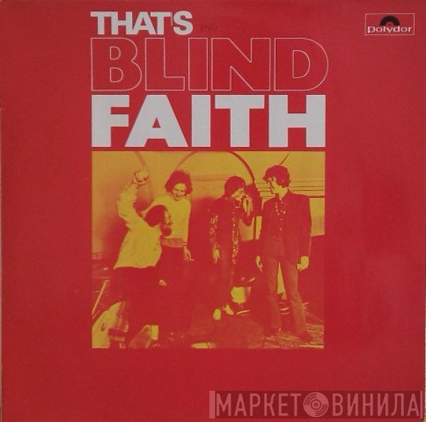  Blind Faith   - That's Blind Faith
