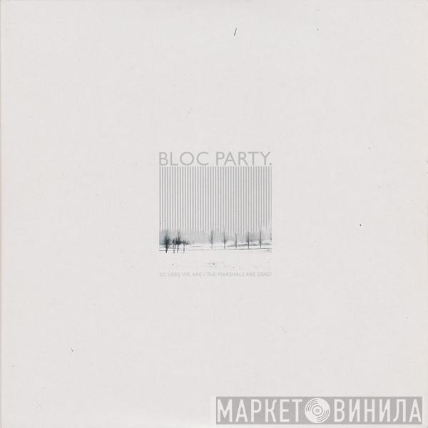 Bloc Party - So Here We Are / The Marshals Are Dead