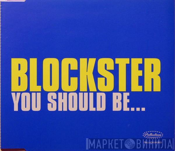  Blockster  - You Should Be...