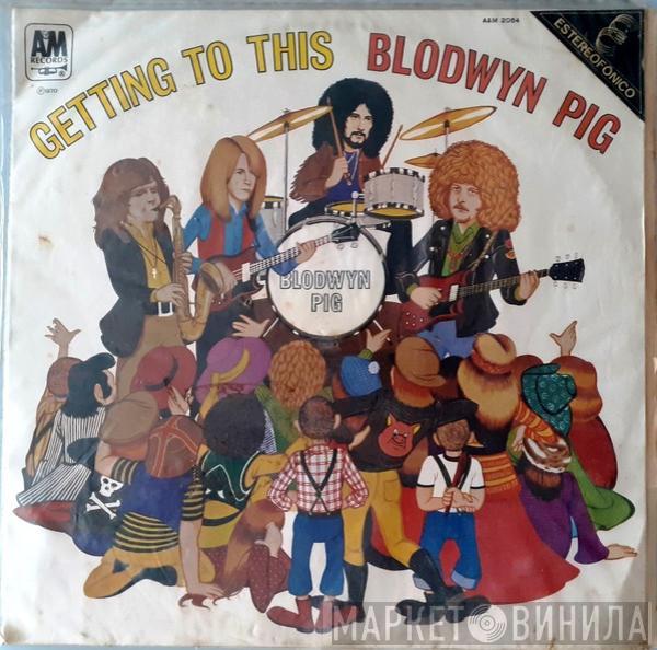  Blodwyn Pig  - Getting To This