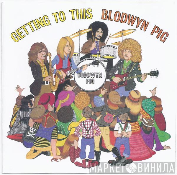  Blodwyn Pig  - Getting To This